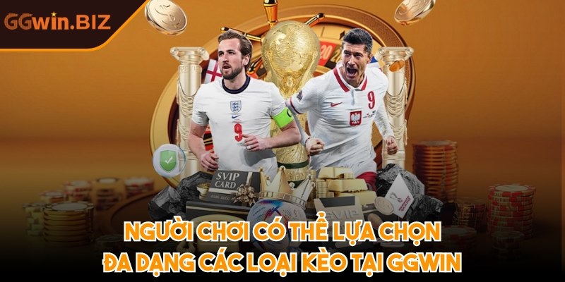 Người chơi có thể lựa chọn đa dạng các loại kèo tại GGWIN