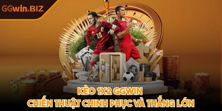 Kèo 1x2 GGWIN: Chiến thuật chinh phục và thắng lớn 6 Kèo 1x2 GGWIN