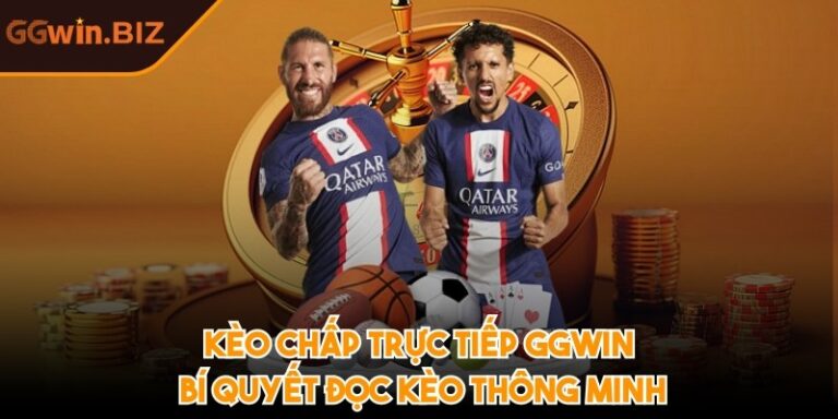 Kèo chấp trực tiếp GGWIN – Bí quyết đọc kèo thông minh 7 Kèo chấp trực tiếp GGWIN